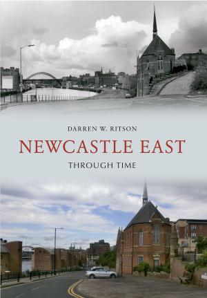 Cover of the book Newcastle East Through Time by Jan Preece