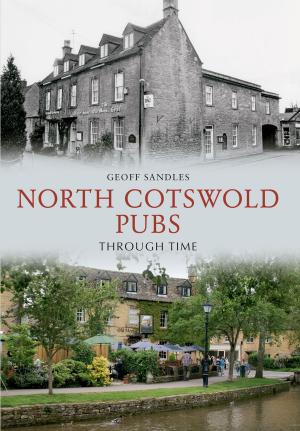 Cover of the book North Cotswold Pubs Through Time by Stanley Bernard