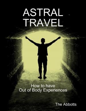 Cover of the book Astral Travel: How to Have Out of Body Experiences by John Ford