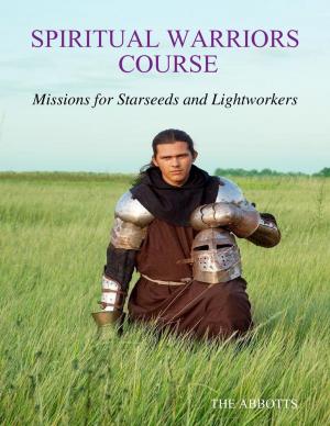 Cover of the book Spiritual Warriors Course: Missions for Starseeds and Lightworkers by Alan Todd