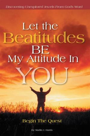 Cover of the book Let the Beatitudes Be My Attitude in You by H. Bruce Boulton
