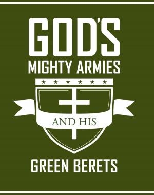 Cover of the book Gods Mighty Armies and His Green Berets by Mike Folmer
