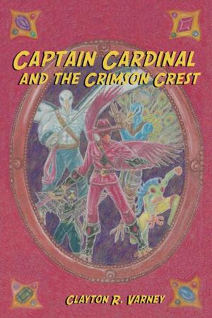 Cover of the book Captain Cardinal and the Crimson Crest by Paul Batteiger