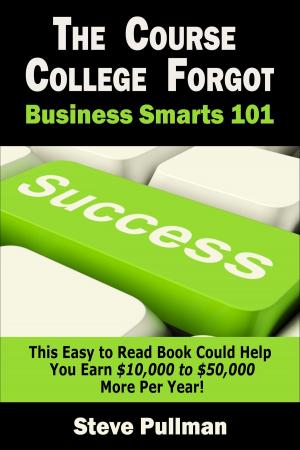 Cover of the book The Course College Forgot:: Business Smarts 101 by William E. Cole