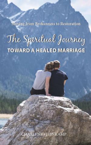 Cover of the book The Spiritual Journey Toward A Healed Marriage by Karen Holder