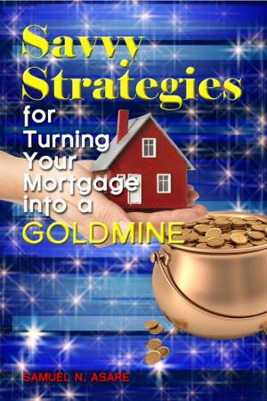 bigCover of the book Savvy Strategies for Turning Your Mortgage into a Goldmine by 