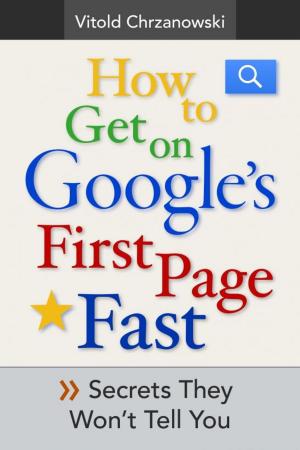 Cover of the book How to Get on Google's First page FAST: Secrets They Won't Tell You by Michael Pease
