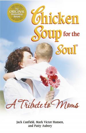 Cover of the book Chicken Soup for the Soul A Tribute to Moms by Jack Canfield, Mark Victor Hansen