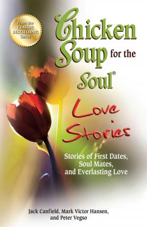Cover of the book Chicken Soup for the Soul Love Stories by Jack Canfield, Mark Victor Hansen, Amy Newmark