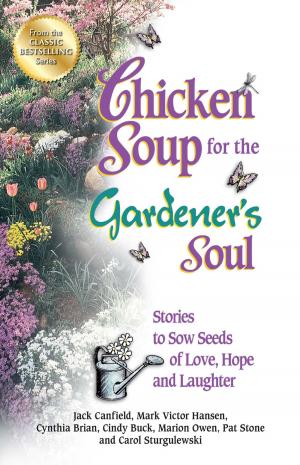 Cover of the book Chicken Soup for the Gardener's Soul by Jack Canfield, Mark Victor Hansen, LeAnn Thieman