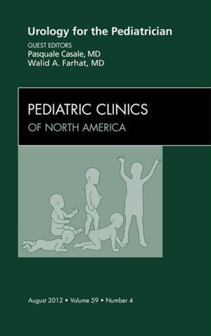 Cover of the book Urology for the Pediatrician, An Issue of Pediatric Clinics - E-Book by Suzanne Tink Martin, MACT, PT, Mary Kessler, MHS, PT