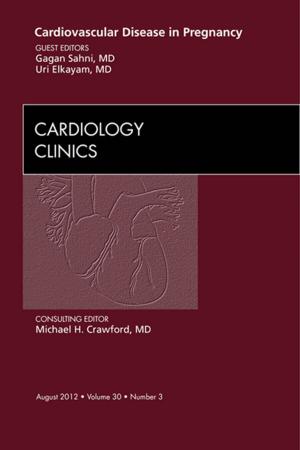 Cover of the book Cardiovascular Disease in Pregnancy, An Issue of Cardiology Clinics - E-Book by Elizabeth A. Holey, MA, Cert Ed, MCSP, HPC-Registered, Eileen M. Cook, BSc(Hons)