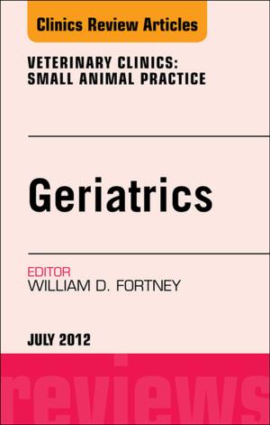 Cover of the book Geriatrics, An Issue of Veterinary Clinics: Small Animal Practice - E-Book by Rene Padilla, MS, OTR/L, Sue Byers-Connon, BA, COTA/L, ROH, Helene Lohman, MA, OTD, OTR/L