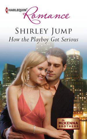 Cover of the book How the Playboy Got Serious by Meg Alexander