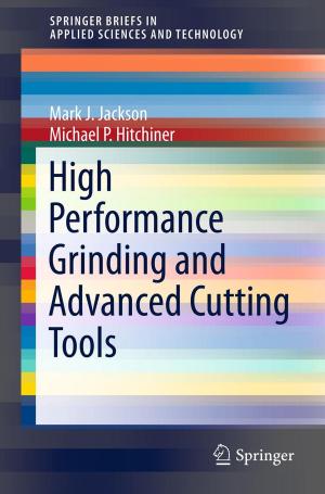 Cover of the book High Performance Grinding and Advanced Cutting Tools by Erica L. Drazen, J.P. Glaser, Jane B. Metzger, S. Marwaha, W.C. Reed, Jami L. Ritter, J.M. Teich, Mark K. Schneider