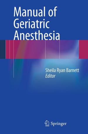 Cover of the book Manual of Geriatric Anesthesia by Tianjia Sun, Xiang Xie, Zhihua Wang