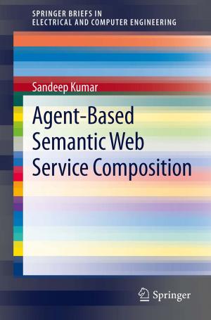Cover of the book Agent-Based Semantic Web Service Composition by Vijay K. Maker, Edgar D. Guzman-Arrieta