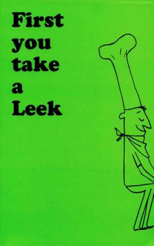 Cover of the book First You Take a Leek by Richard Blaker