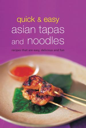 Cover of the book Quick & Easy Asian Tapas and Noodles by Deanna MacDonald, Geeta Mehta, Cesar Pelli