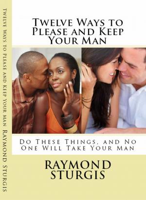 Book cover of Twelve Ways to Please and Keep Your Man ( Do These Things, and No One Will Take Your Man )