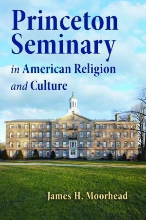 Cover of the book Princeton Seminary in American Religion and Culture by David G. Horrell