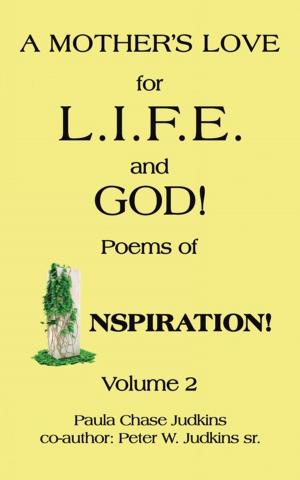 Cover of the book A Mother’S Love for L.I.F.E. and God! by Jerry Belvo