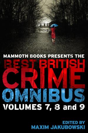 Cover of the book Mammoth Books presents The Best British Crime Omnibus: Volume 7, 8 and 9 by Dominic Hibberd