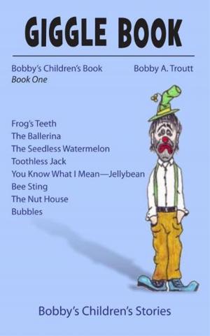 Cover of the book Giggle Book One by Bobby A. Troutt