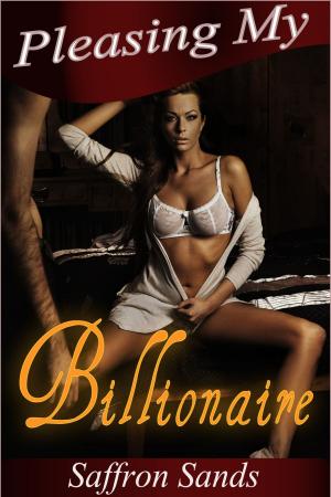 Cover of the book Pleasing My Billionaire (A Romantic BDSM Erotic Short Story) by Saffron Sands