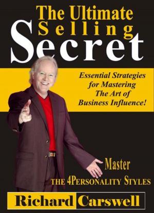 Cover of the book The Ultimate Selling Secret: Essential Strategies for Mastering The Art of Business Influence! by Barry Goodfield