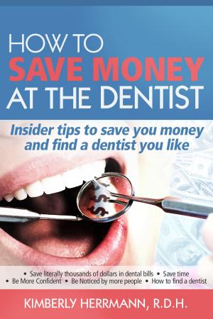 Cover of the book How to Save Money at the Dentist by Michael Spencer