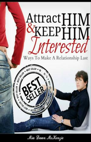 Cover of Attract Him & Keep Him Interested In You: Ways To Make A Relationship Last