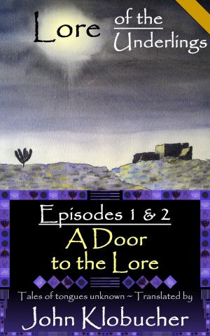 Cover of the book Lore of the Underlings: Episodes 1 & 2 ~ A Door to the Lore by Laura Greenwood, Skye MacKinnon, Kim Faulks, R. A. Steffan, Lacey Carter Andersen, May Dawson, Brandi Bell, Sarah Louise, Liza Street, Keira Blackwood, Erica Andrews