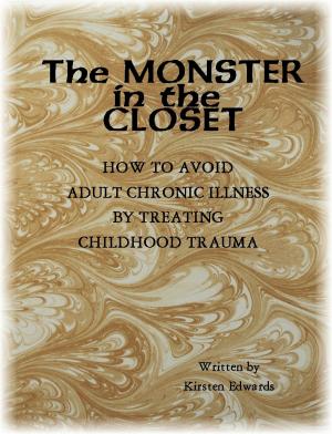 Cover of the book The Monster In The Closet: How To Avoid Adult Chronic Illness By Treating Childhood Trauma by Michelle Newbold