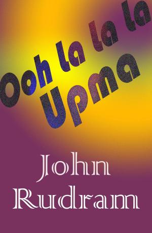 Cover of the book Ooh La La La Upma by John Rudram