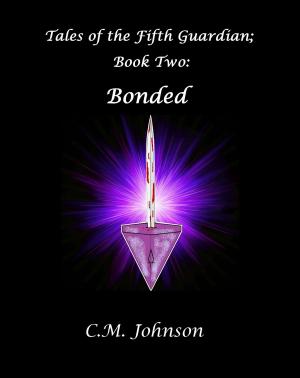 Cover of the book Tales of the Fifth Guardian: Book Two: Bonded by Magdalena Scott