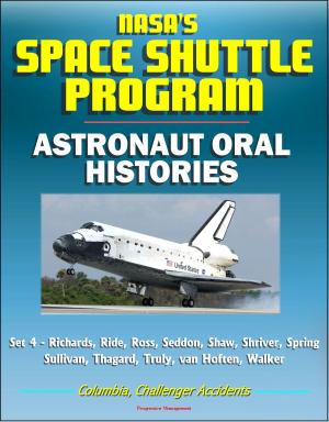 Cover of NASA's Space Shuttle Program: Astronaut Oral Histories (Set 4) - Richards, Ride, Ross, Seddon, Shaw, Shriver, Spring, Sullivan, Thagard, Truly, van Hoften, Walker - Columbia, Challenger Accidents