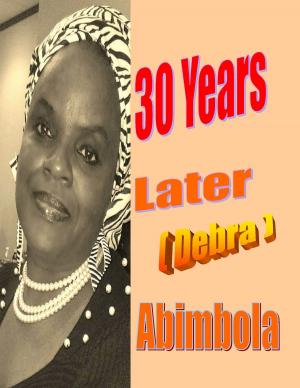 Cover of the book 30 Years Later ( Debra's Story) by Abimbola