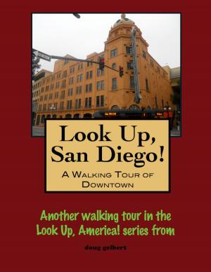 Cover of the book Look Up, San Diego! A Walking Tour of Downtown by Doug Gelbert