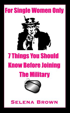 Cover of the book For Single Women Only: 7 Things You Should Know Before Joining The Military by Jim Kennedy