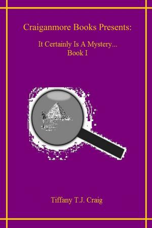 Cover of the book It Certainly is a Mystery... Volume 1 by Tiffany T.J. Craig