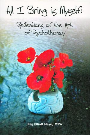 Book cover of All I Bring is Myself: Reflections in the Art of Psychotherapy