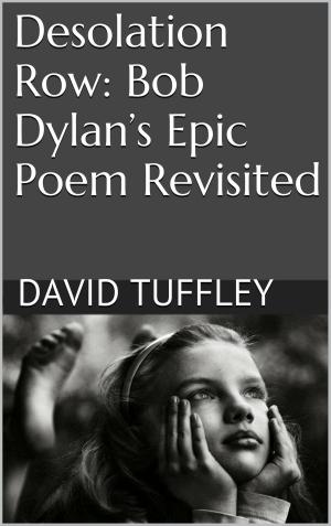 Cover of the book Desolation Row: Bob Dylan’s epic poem revisited by David Tuffley
