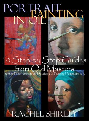 Book cover of Portrait Painting in Oil: 10 Step by Step Guides from Old Masters: Learn to Paint Portraits via Detailed Oil Painting Demonstrations
