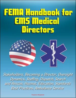 Cover of FEMA Handbook for EMS Medical Directors: Stakeholders, Becoming a Director, Oversight, Dynamics, Staffing, Dispatch, Search and Rescue, Hazmat, Education, Standards, Best Practices, Ambulance Service