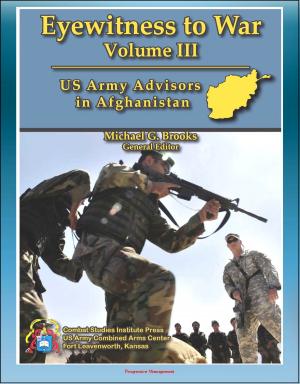 Cover of the book Eyewitness to War (Volume III) US Army Advisors in Afghanistan - Frank Commentary on Pre-Deployment Training, Logistics Support, Poppy Eradication, Corruption, Special Forces and Conventional Infantry by Vincenzo Latina, Francesco Venezia