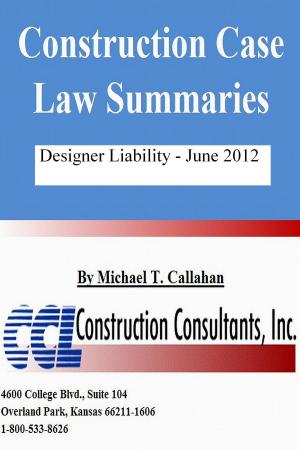 Cover of the book Construction Case Law Summaries: Designer Liability - June 2012 by CCL Construction Consultants, Inc.