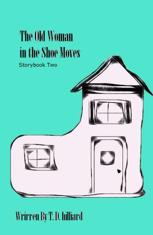 Cover of the book The Old Woman in the Shoe, Storybook Two by T. D. Hilliard
