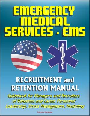 Cover of Emergency Medical Services (EMS) Recruitment and Retention Manual - Guidebook for Managers and Recruiters of Volunteer and Career Personnel, Leadership, Stress Management, Marketing