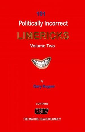 Cover of the book 101 Politically Incorrect LIMERICKS: Volume Two by Buddy Fulldae Jr